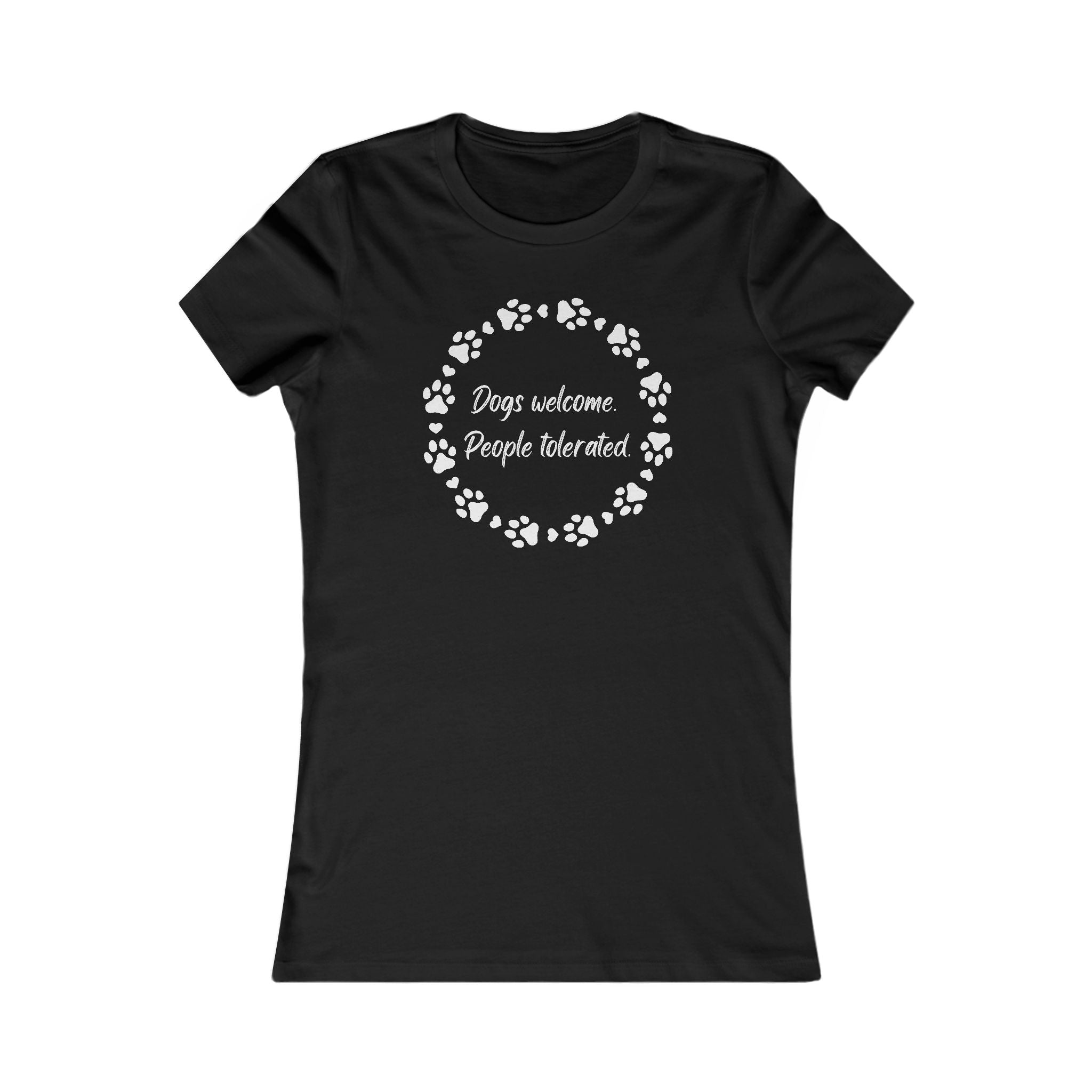Dogs Welcome, People Tolerated – Women's Favorite Tee (Funny Dog Lover Shirt)
