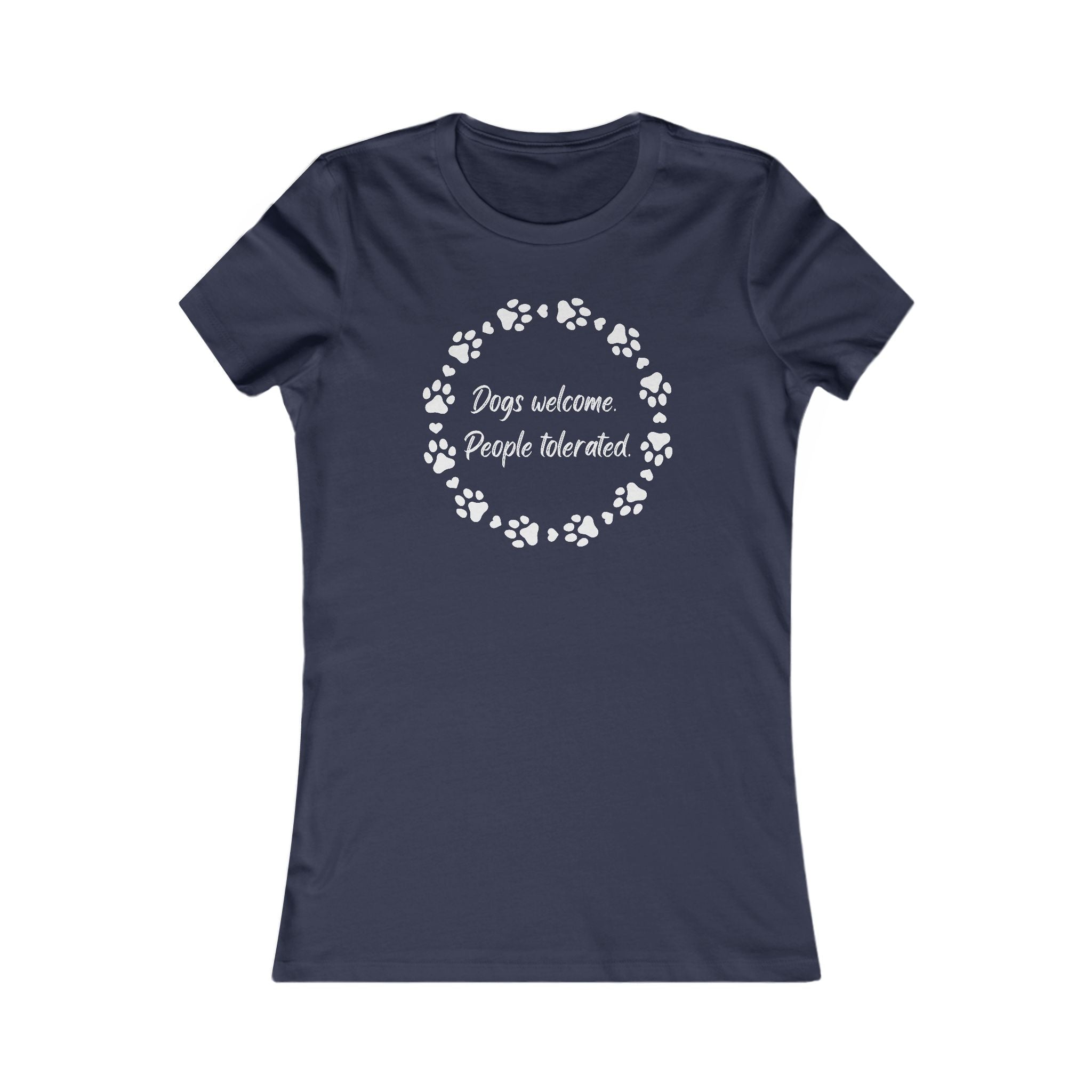 Dogs Welcome, People Tolerated – Women's Favorite Tee (Funny Dog Lover Shirt)